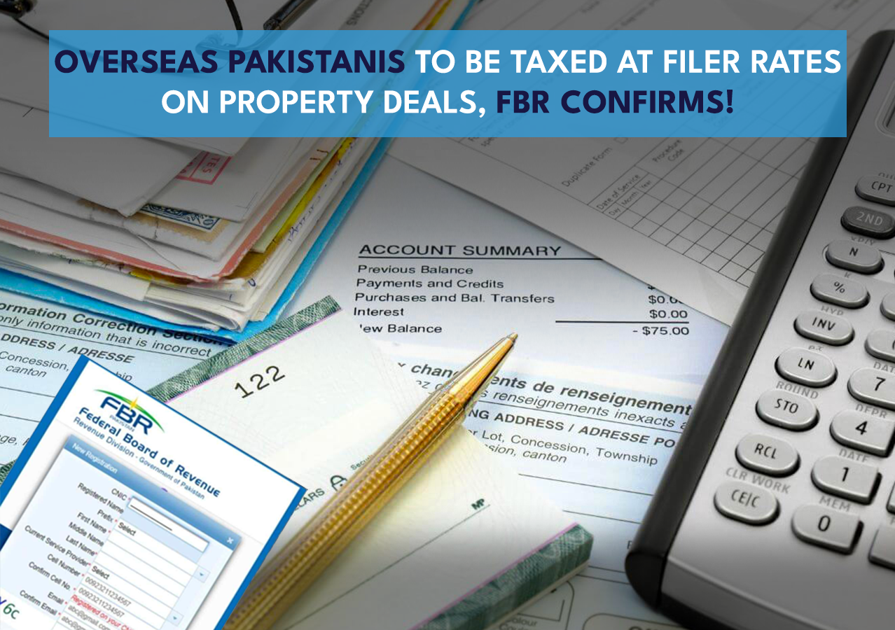 Overseas Pakistanis to Be Taxed at Filer Rates on Property Deals, FBR Confirms!